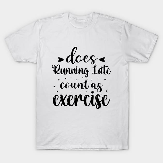 Does Running Late Count as Exercise Funny Workout Gym Gift T-Shirt by norhan2000